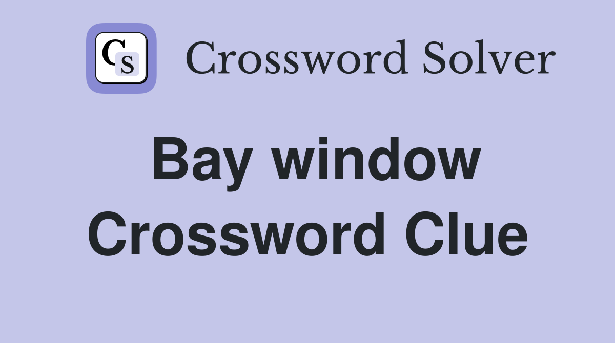 Bay window Crossword Clue Answers Crossword Solver